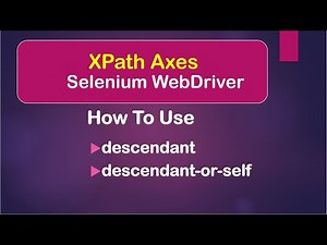 XPath Axes: How To Use descendant and descendant-or-self || Selenium WebDriver || Java