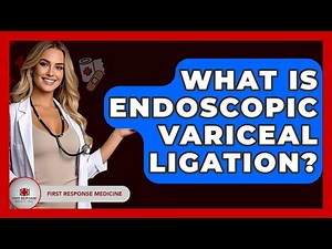 What Is Endoscopic Variceal Ligation? - First Response Medicine