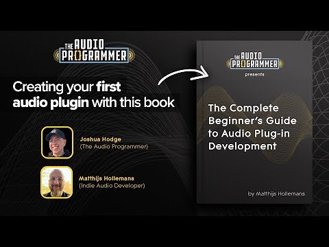Creating your first audio plugin (w/ Joshua Hodge + Matthijs Hollemans) | The Audio Programmer