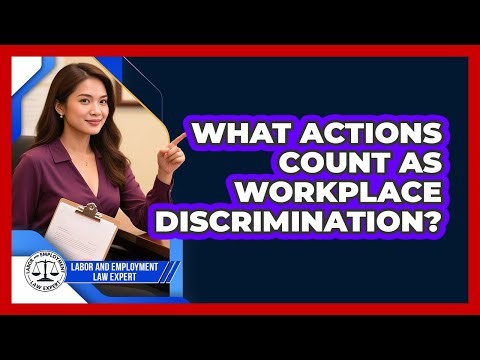 What Actions Count As Workplace Discrimination? - Labor and Employment Law Expert