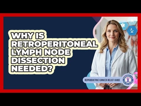 Why Is Retroperitoneal Lymph Node Dissection Needed?