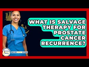 What Is Salvage Therapy For Prostate Cancer Recurrence? - Oncology Support Network