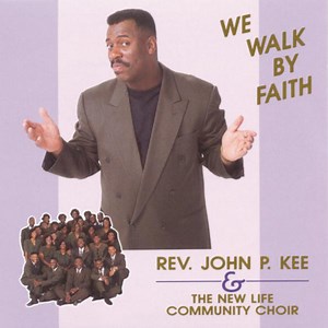We Walk By Faith by John P. Kee, The New Life Community Choir