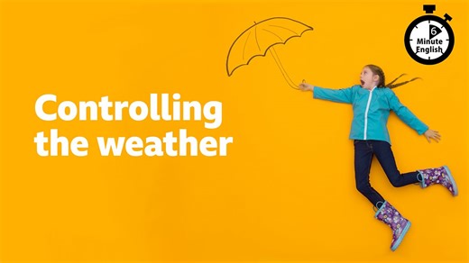 BBC Learning English - 6 Minute English / Controlling the weather