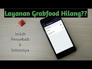 Cara Mengatasi Layanan Grabfood Hilang Beserta Penyebabnya