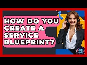 How Do You Create A Service Blueprint? - Customer Support Coach