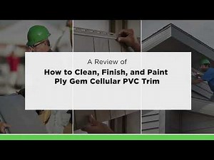 A Review of How to Clean, Finish, and Paint Ply Gem Cellular PVC Trim