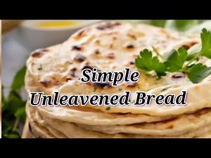 How To Make Quick & Simple Unleavened Bread