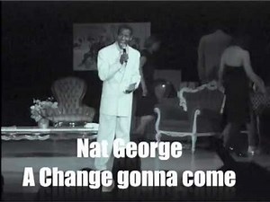 The Sam Cooke Story "A Change Gonna Come" The Live Stage Play and Songs (Starring Nat George)