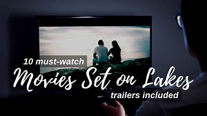 Our List of The 10 Must-Watch Best Movies Set on Lakes