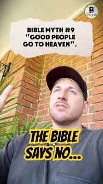 Good People Go To Heaven | Bible Myth #9