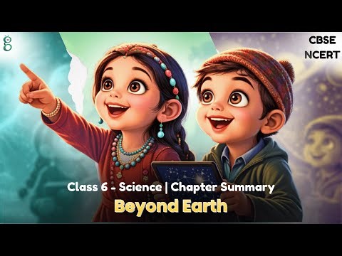 Class 6 Science | Chapter 12 Beyond Earth Summary | NCERT CBSE