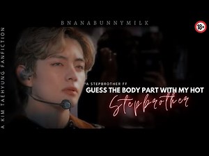 When you play 'Guess the body part' with your hot stepbrother | KTH Oneshot | 2/3