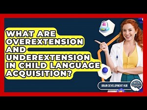 What Are Overextension And Underextension In Child Language Acquisition? - Brain Development Hub