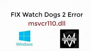 FIX Watch Dogs 2 Error msvcr110.dll [Updated]