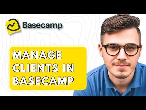 How To Manage Clients In Basecamp [2026 Guide]