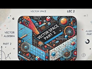 Vector Spaces, Part 2 (Linear Algebra, Lec2Unit3, UPES SEM 4)