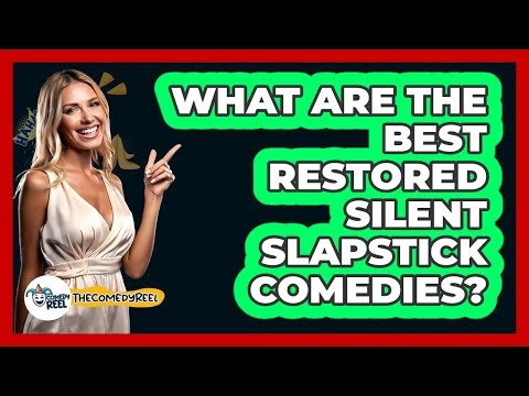 What Are The Best Restored Silent Slapstick Comedies? - The Comedy Reel
