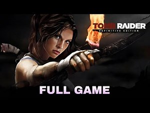 Tomb Raider: Definitive Edition - Full Game Walkthrough Gameplay No Commentary