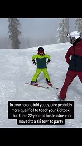 Not all ski instructors are created equal. There’s a very small chance your kids will get a 20-year veteran teacher with lots of experience with kids, but it’s more likely that they’ll get a total newbie who has less experience with kids and possibly skiing than you do. The lack of training for most new ski instructors is SHOCKING! So when parents tell me that they don’t know enough to teach their kids to ski, I just laugh at them. I met a new hire last year when I was teaching ski school who th