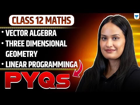 Class 12 Maths PYQs 🔥 | Vector Algebra, 3D Geometry & LPP | Board Exam Special