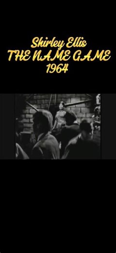 - Shirley Ellis -THE NAME GAME, 1964