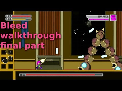 Bleed walkthrough final part very hard, no damage, no upgrades