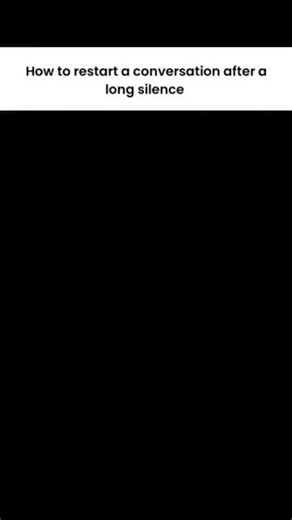 How to restart a conversation after a long silence