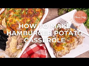 How To Make Hamburger Potato Casserole | Cheesy Hamburger Potato Casserole | Classic Bakes