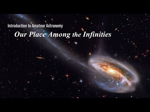 Introduction to Amateur Astronomy - Part 1: Our Place Among the Infinities