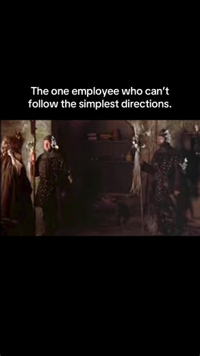 The one employee who can’t follow directions — Monty Python meme