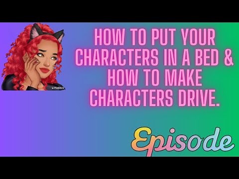 How to put your character in a bed & How to make your Episode characters drive. | EPISODE |