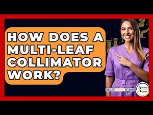 How Does A Multi-Leaf Collimator Work? - Oncology Support Network