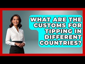 What Are the Customs for Tipping in Different Countries? | Beyond Borders Etiquette