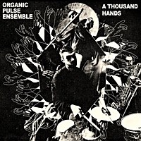 Jazz Album: A Thousand Hands by Organic Pulse Ensemble