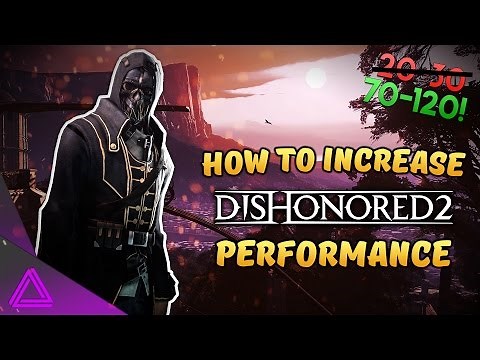 How To Increase FPS In Dishonored 2 ~ Fix Performance Issues ~ Stuttering & Mouse Input Lag