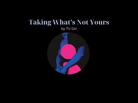 [Lyrics + Vietsub] "Taking What’s Not Yours" by TV Girl