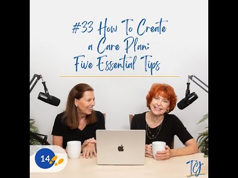 33. How To Create a Care Plan: Five Essential Tips / Alzheimer’s and Other Dementias