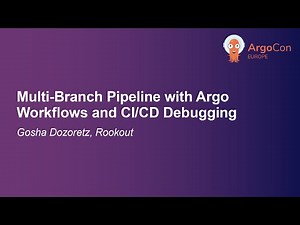 Multi-Branch Pipeline with Argo Workflows and CI/CD Debugging. - Gosha Dozoretz, Rookout