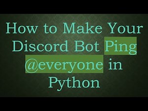 How to Make Your Discord Bot Ping @ everyone in Python