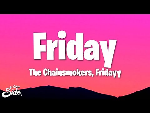 The Chainsmokers - Friday (Lyrics) ft. Fridayy