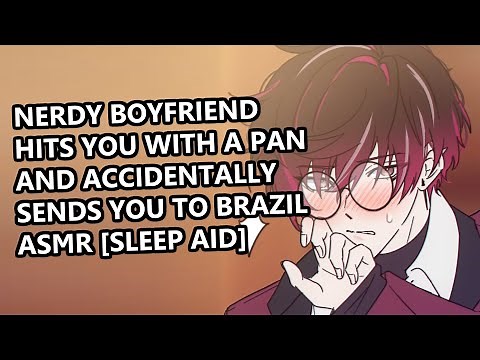 Nerdy Boyfriend Hits You With a Pan and Accidentally Sends You to Brazil ASMR [sleep aid]