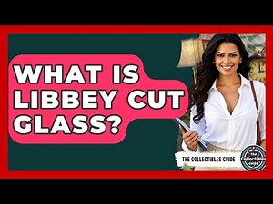 What Is Libbey Cut Glass? - The Collectibles Guide