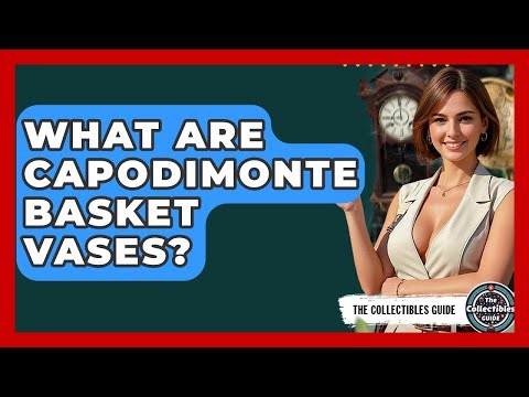 What Are Capodimonte Basket Vases? - The Collectibles Guide