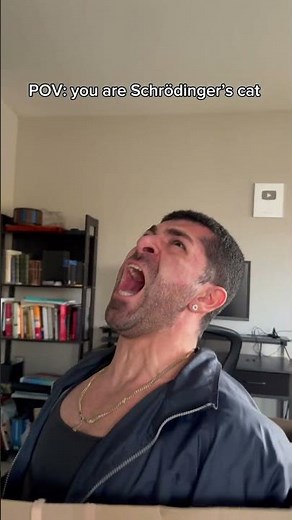 You are Schrödinger’s cat. #shorts #skit #funny