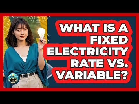 What Is a Fixed Electricity Rate Vs. Variable?