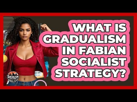 What Is Gradualism In Fabian Socialist Strategy? - Socialism Explained