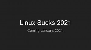 Linux Sucks 2021 is almost here!