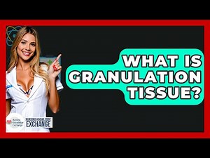 What Is Granulation Tissue? - Nursing Knowledge Exchange