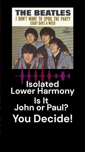 The Beatles | John or Paul? | Isolated Lower Harmony Clips From 'I Don't Want To Spoil The Party'